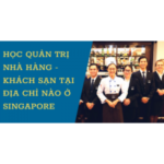 Top trường Singapore dạy ngành Quản trị nhà hàng khách sạn
